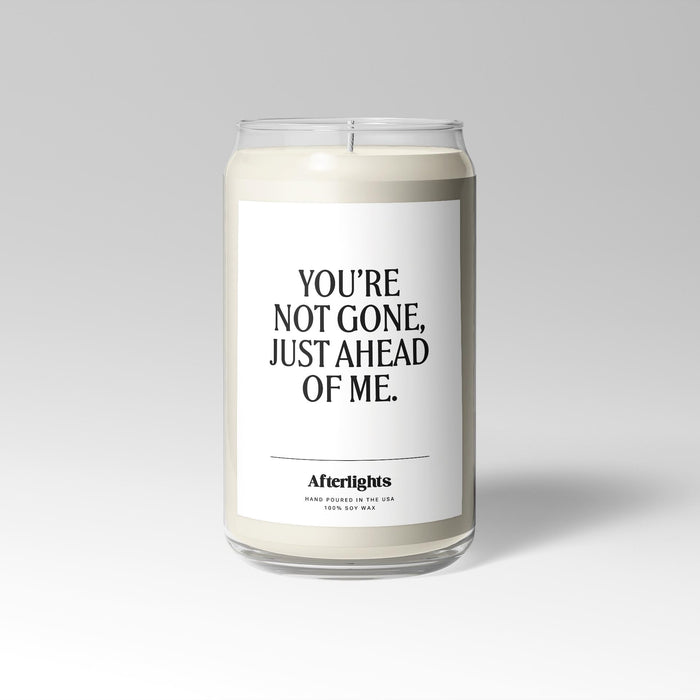 You´re Not Gone, Just Ahead Of Me