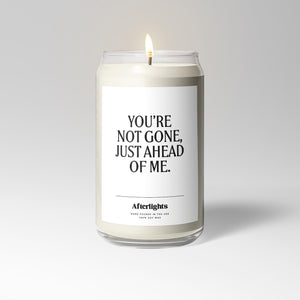 You´re Not Gone, Just Ahead Of Me
