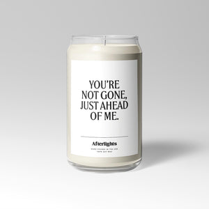 You´re Not Gone, Just Ahead Of Me