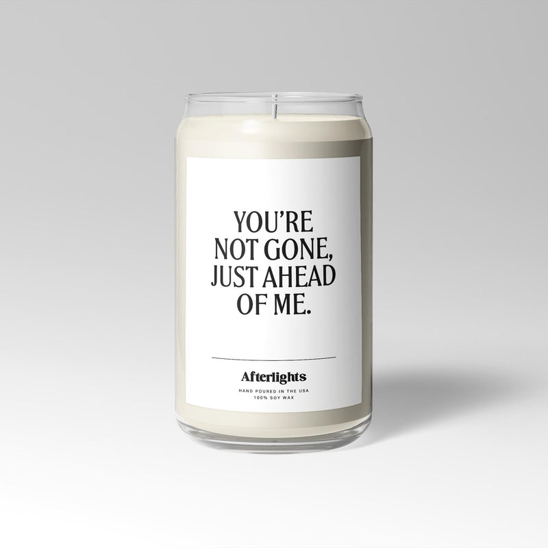 You´re Not Gone, Just Ahead Of Me - Afterlights natural soy wax memorial candle